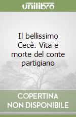 Il bellissimo Cecè. Vita e morte del conte partigiano libro