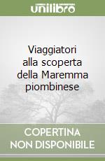 Viaggiatori alla scoperta della Maremma piombinese libro
