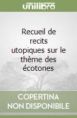 Recueil de recits utopiques sur le thème des écotones libro