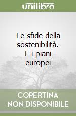 Le sfide della sostenibilità. E i piani europei libro