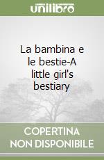 La bambina e le bestie-A little girl's bestiary libro