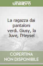 La ragazza dai pantaloni verdi. Giusy, la Juve, l'Heysel