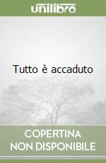 Tutto è accaduto libro