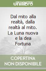 Dal mito alla realtà, dalla realtà al mito. La Luna nuova e la dea Fortuna libro