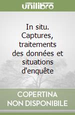 In situ. Captures, traitements des données et situations d'enquête libro