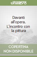 Davanti all'opera. L'incontro con la pittura libro