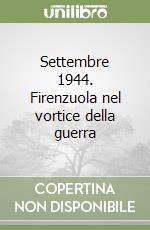 Settembre 1944. Firenzuola nel vortice della guerra libro