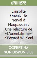 L'insolite Orient. De Nerval à Maupassant. Une relecture de «L'orientalisme» d'Edward W. Saïd libro