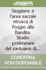 Seggiano e l'area sacrale etrusca di Poggio alle Bandite. Studio preliminare del santuario di campagna mai ritrovato (V) libro