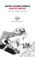 Quid est veritas? Il dramma della passione e morte di Cristo libro