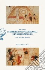 L'«immensa palacia regum...» e l'hortus magnus. Storia di Salerno Medievale