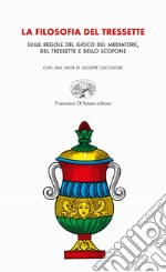 La filosofia del tressette. Sulle regole del gioco del mediatore, del tressette e dello scopone. Ediz. illustrata libro