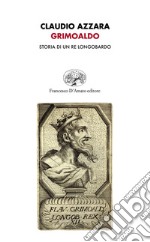 Grimoaldo. Storia di un re longobardo libro