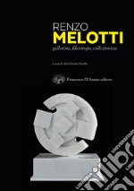 Renzo Melotti. Gallerista, filantropo, collezionista. Ediz. illustrata libro