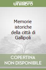 Memorie istoriche della città di Gallipoli