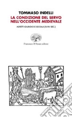 La condizione del servo nell'Occidente medievale. Aspetti giuridici e sociali (IV-XV sec.) libro