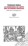 La condizione del servo nell'Occidente medievale. Aspetti giuridici e sociali (IV-XV sec.) libro