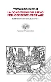 La condizione del servo nell'Occidente medievale. Aspetti giuridici e sociali (IV-XV sec.) libro di Indelli Tommaso