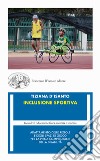 Inclusione sportiva. Adattamento delle regole e degli spazi di gioco per la piena competizione della disabilità libro di D'Isanto Tiziana