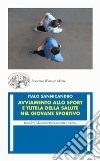 Avviamento allo sport e tutela della salute nel giovane sportivo libro di Sannicandro Italo