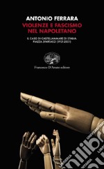 Violenze e fascismo nel napoletano. Il caso di Castellammare di Stabia: piazza Spartaco (1921-2021) libro