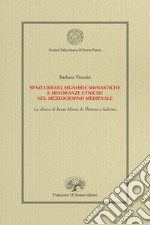 Spazi urbani, signorie monastiche e minoranze etniche nel Mezzogiorno medievale. La chiesa di Santa Maria de Domno a Salerno