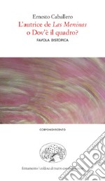 L'autrice de «Las Meninas» o dov'è il quadro? Favola distopica. Ediz. italiana e spagnola