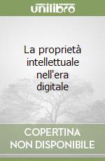 La proprietà intellettuale nell'era digitale libro