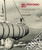 Nel profondo blu. Il batiscafo Trieste libro