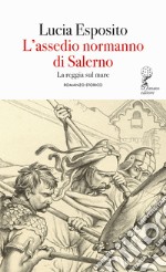 L'assedio normanno di Salerno. La reggia sul mare libro