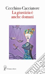 La giustizia è anche domani libro