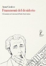 Frammenti del desiderio. Gli uomini nel cinema di Paolo Sorrentino libro