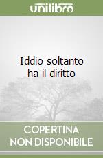 Iddio soltanto ha il diritto libro