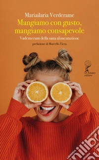 Mangiamo con gusto, mangiamo consapevole. Vademecum della sana alimentazione libro