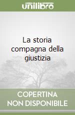 La storia compagna della giustizia