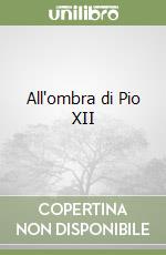 All'ombra di Pio XII libro