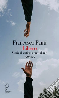 Libero. Storie di autismo quotidiano libro