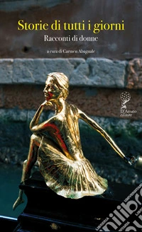 Storie di tutti i giorni. Racconti di donne libro