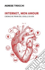 Internet, mon amour. Cronache prima del crollo di ieri