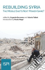 Rebuilding Syria. The Middle East's next power game? libro