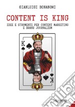 Content is king. Idee e strumenti per content marketing e brand journalism libro