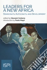 Leaders for a new Africa. Democrats, autocrats, and development libro