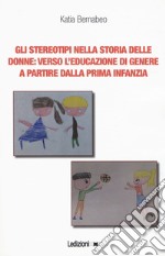 Gli stereotipi nella storia delle donne: verso l'educazione di genere a partire dalla prima infanzia libro