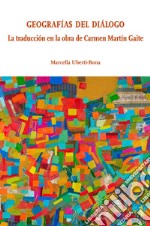 Geografias del dialogo. La traducción en la obra de Carmen Martín Gaite libro