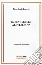 Il best seller all'italiana. Fortune e formule del romanzo «di qualità» libro