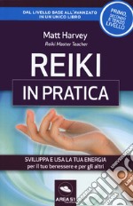 Reiki in pratica. Sviluppa e usa la tua energia per il tuo benessere e per gli altri libro