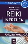 Reiki in pratica. Sviluppa e usa la tua energia per il tuo benessere e per gli altri libro