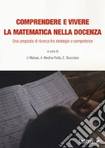 Comprendere e vivere la matematica nella docenza. Una proposta di ricerca tra strategie e competenze libro