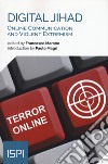 Digital jihad. Online communication and violent extremism libro