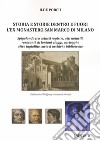 Storia e storie dentro e fuori l'ex monastero San Marco di Milano. Spigolando tra vetusti registri, atti notarili, resoconti di lontani viaggi, carteggi e altre ingiallite carte d'archivi e biblioteche libro di Porcu Ilde